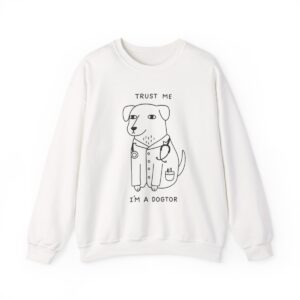 Funny Dog Sweatshirt Trust Me I’m a Dogtor Pullover